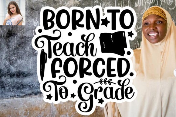 Born to Teach Forced to Grade SVG Sticker: Graphics for Print Templates