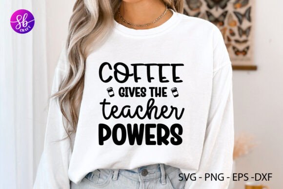 Coffee Gives the Teacher Powers Graphics and Crafts