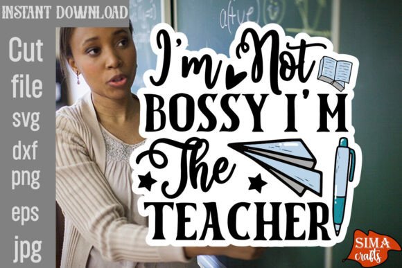 I'm Not Bossy I'm the Teacher SVG Cut Fi