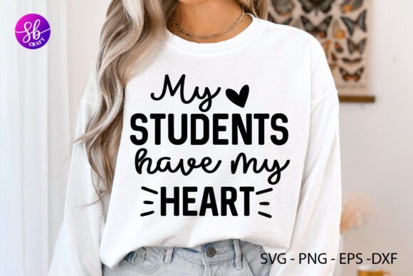 My Students Have My Heart Shirt Svg Graphics and Crafts