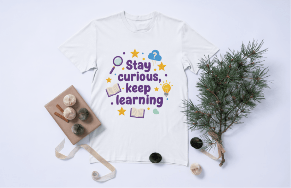 Stay Curious Keep Learning Graphics for T-Shirt Designs